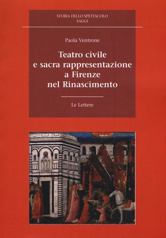 Teatro civile e sacra rappresentazione a Firenze nel Rinascimento - Paola Ventrone - copertina