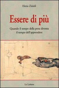 Essere di più. Quando il tempo della pena diventa il tempo dell'apprendere - Elena Zizioli - copertina