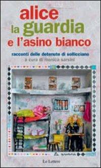 Alice, la guardia e l'asino bianco. Racconti delle detenute di Sollicciano - copertina