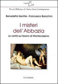I misteri dell'abbazia. Le verità sul tesoro di Montecassino - Francesco Bianchini,Benedetta Gentile - copertina