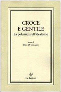 Croce e Gentile. La polemica sull'idealismo - Piero Di Giovanni - copertina