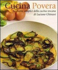 Cucina povera. Le ricette semplici della cucina toscana - Luciano Ghinassi - copertina