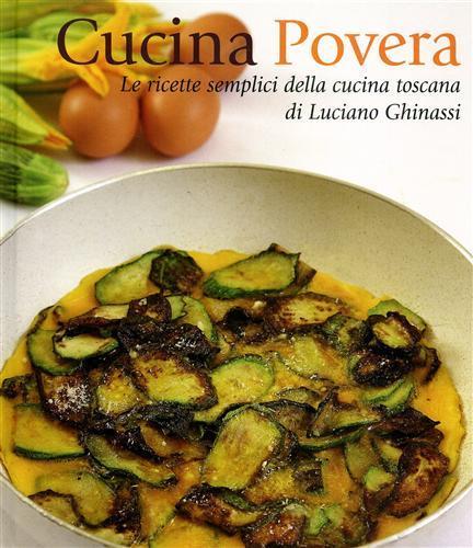 Cucina povera. Le ricette semplici della cucina toscana - Luciano Ghinassi - 2