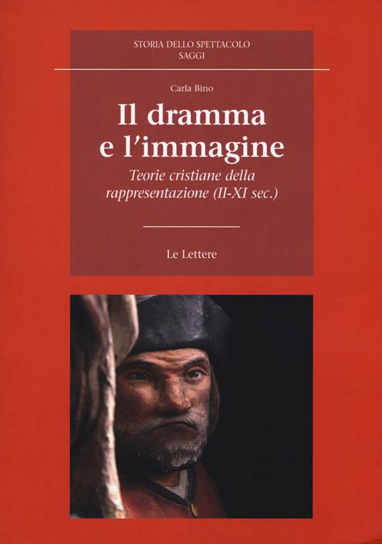 Il dramma e l'immagine. Teorie cristiane della rappresentazione (II-XI secolo) - Carla Bino - copertina