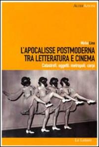 L'Apocalisse postmoderna tra letteratura e cinema. Catastrofi, oggetti, metropoli, corpi - Mirko Lino - copertina