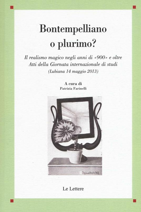 Bontempelliano o plurimo? Il realismo magico negli anni di «900» e oltre Atti della Giornata internazionale di studi (Lubiana 14 maggio 2013) - copertina