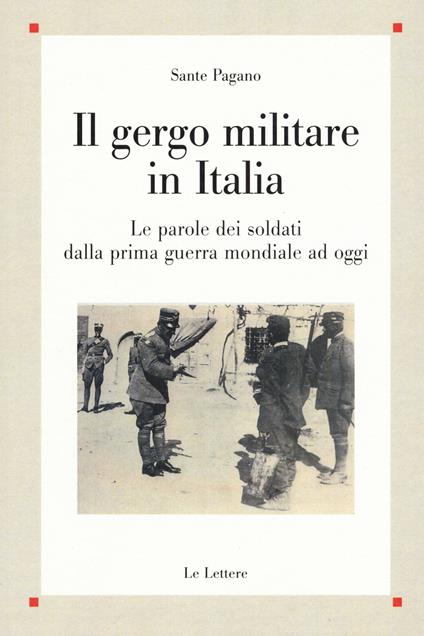 Il gergo militare in Italia. Le parole dei soldati dalla prima guerra mondiale ad oggi - Sante Pagano - copertina