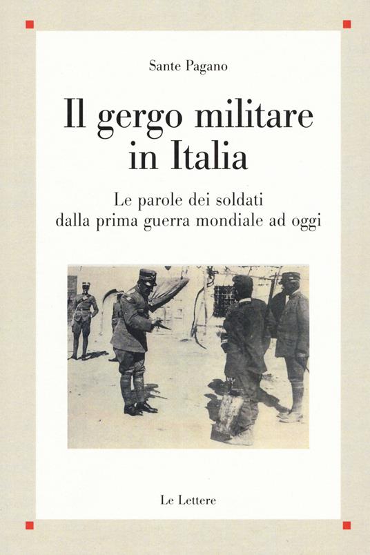 Il gergo militare in Italia. Le parole dei soldati dalla prima guerra mondiale ad oggi - Sante Pagano - copertina