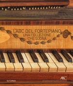 L' ABC del fortepiano. Una collezione che suona