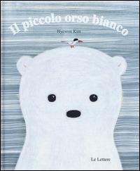 Il piccolo orso bianco. Ediz. illustrata - Hyewon Kim - copertina