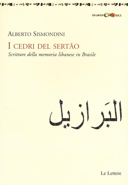 I cedri del Sertão. Scritture della memoria libanese in Brasile - Alberto Sismondini - copertina