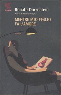 Mentre mio figlio fa l'amore - Renate Dorrestein - copertina