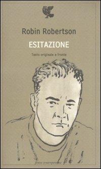 Esitazione. Testo inglese a fronte - Robin Robertson - copertina