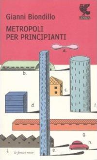 Metropoli per principianti - Gianni Biondillo - copertina