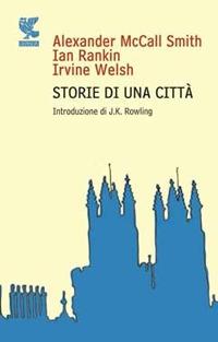 Storie di una città - Alexander McCall Smith,Ian Rankin,Irvine Welsh - copertina