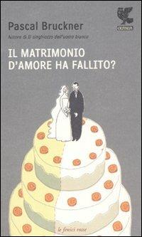 Il matrimonio d'amore ha fallito? - Pascal Bruckner - copertina