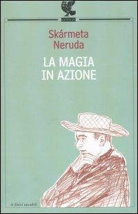 La magia in azione - Antonio Skármeta,Pablo Neruda - copertina