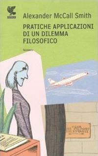 Pratiche applicazioni di un dilemma filosofico - Alexander McCall Smith - copertina