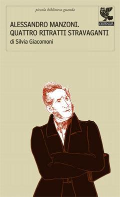 Alessandro Manzoni: quattro ritratti stravaganti - Silvia Giacomoni - copertina