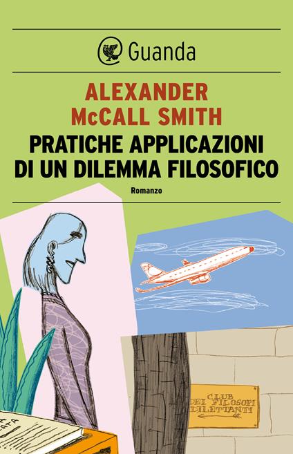 Pratiche applicazioni di un dilemma filosofico - Alexander McCall Smith,Giovanni Garbellini - ebook