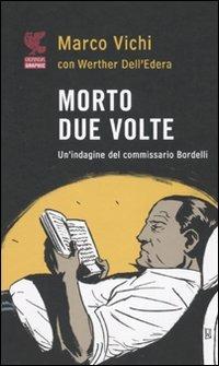 Morto due volte. Un'indagine del commissario Bordelli - Marco Vichi,Werther Dell'Edera - copertina