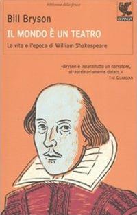 Il mondo è un teatro. La vita e l'epoca di William Shakespeare - Bill Bryson - copertina