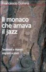 Il monaco che amava il jazz. Testimoni e maestri migranti e poeti