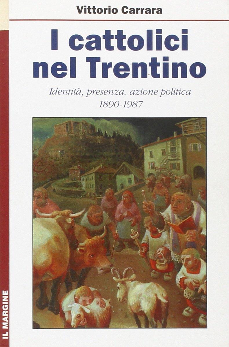 I cattolici nel Trentino. Identità, presenza, azione politica 1890-1987