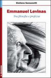 Emmanuel Levinas. Tra filosofia e profezia - Giuliano Sansonetti - copertina