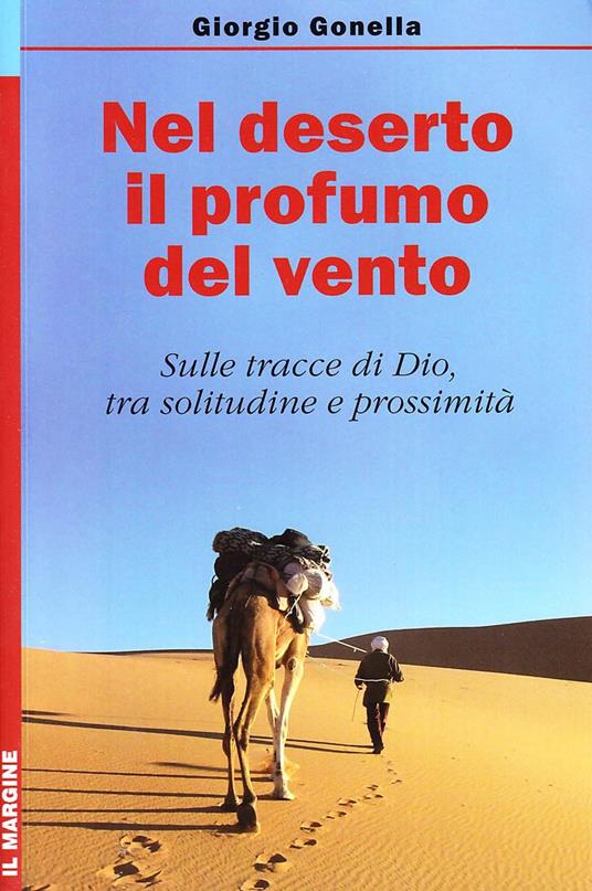 Nel deserto il profumo del vento. Sulle tracce di Dio, tra solitudine e prossimità - Giorgio Gonella - copertina