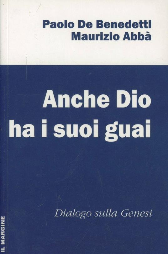 Anche Dio ha i suoi guai. Dialogo sulla Genesi - Paolo De Benedetti,Maurizio Abbà - copertina