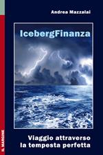 Iceberg finanza. Viaggio attraverso la tempesta perfetta