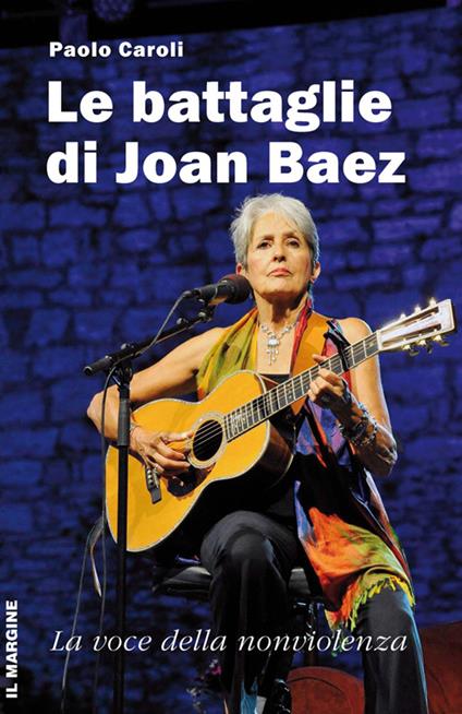 Le battaglie di Joan Baez. La voce della nonviolenza - Paolo Caroli - copertina