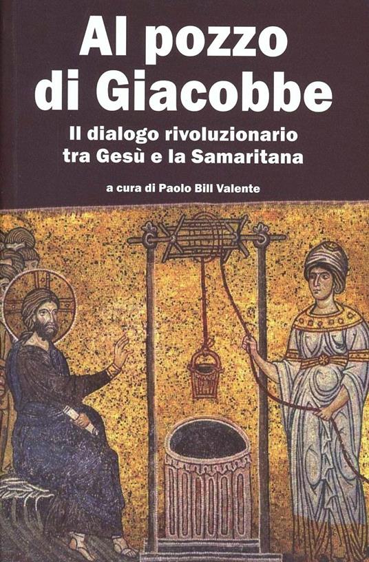 Al pozzo di Giacobbe. Il dialogo rivoluzionario tra Gesù e la Samaritana - copertina