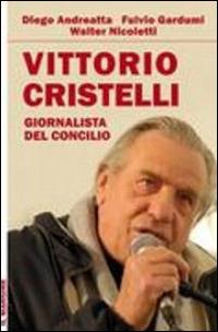 Vittorio Cristelli. Giornalista del Concilio - Diego Andreatta,Fulvio Gardumi,Walter Nicoletti - copertina