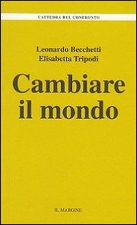 Cambiare il mondo - Leonardo Becchetti,Elisabetta Tripodi - copertina