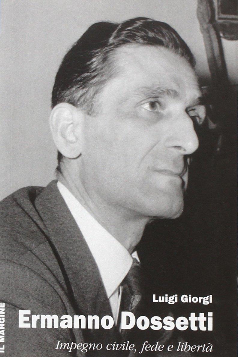 Ermanno Dossetti. Impegno civile, fede e libertà