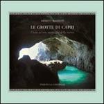 Le grotte di Capri. Guida ad una meraviglia della natura