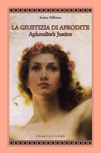 La giustizia di Afrodite. Aphrodite's Justice. Ediz. bilingue - James Hillman - copertina