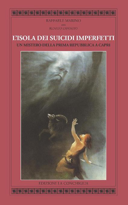 L'isola dei suicidi imperfetti. Un mistero della Prima Repubblica a Capri - Raffaele Marino,Renato Esposito - copertina