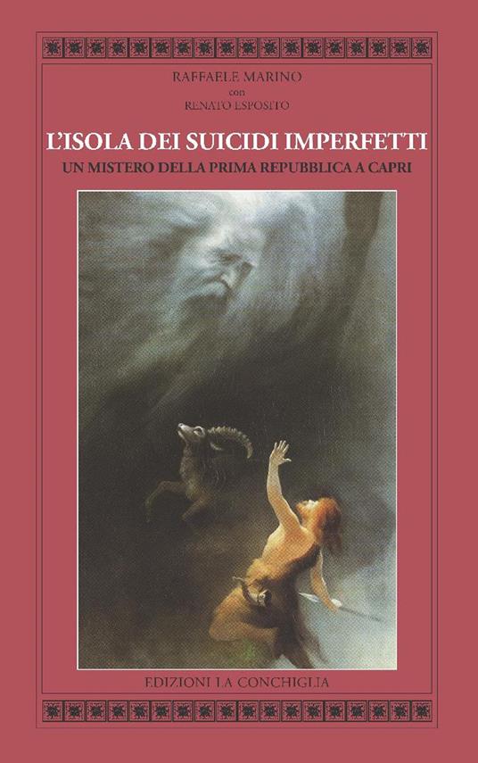 L'isola dei suicidi imperfetti. Un mistero della Prima Repubblica a Capri - Raffaele Marino,Renato Esposito - copertina