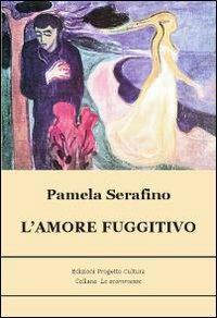 L' amore fuggitivo - Pamela Serafino - copertina