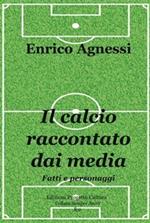 Il calcio raccontato dai media. Fatti e personaggi