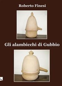 Gli alambicchi di Gubbio - Roberto Finesi - ebook
