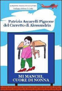 Mi manchi, cuore di nonna. Il grande amore delle nonne per i propri nipotini - P. Ascarelli Pignone del Carretto - copertina