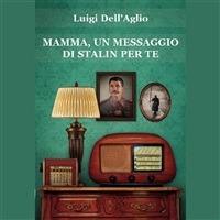 Mamma, un messaggio di Stalin per te - Luigi Dell'aglio - ebook