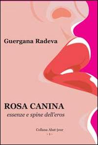 Rosa canina. Essenze e spine dell'eros - Guergana Radeva - copertina