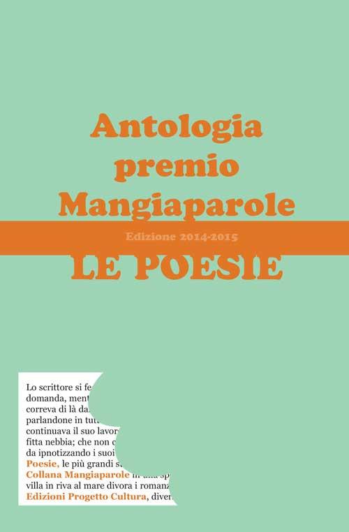 Le poesie. Antologia premio Mangiaparole 2014-2015 - copertina