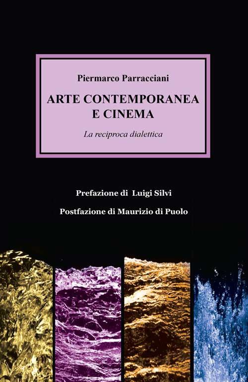 Arte contemporanea e cinema. La reciproca dialettica - Piermarco Parracciani - copertina
