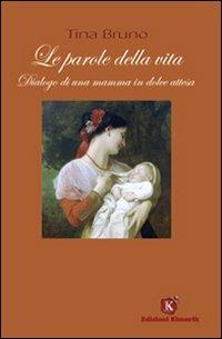 Le parole della vita. Dialogo di una mamma in dolce attesa - Tina Bruno - copertina